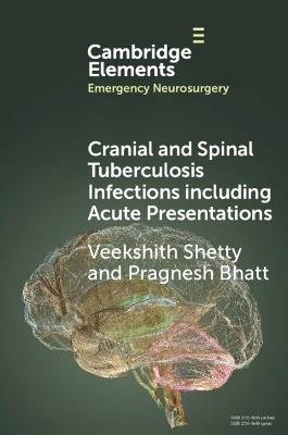 Cranial and Spinal Tuberculosis Infections including Acute Presentations - Veekshith Shetty,Pragnesh Bhatt - cover