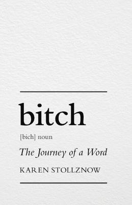 Bitch: The Journey of a Word - Karen Stollznow - cover