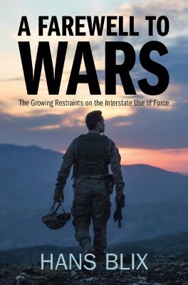 A Farewell to Wars: The Growing Restraints on the Interstate Use of Force - Hans Blix - cover