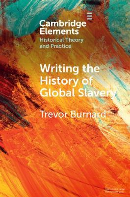 Writing the History of Global Slavery - Trevor Burnard - cover