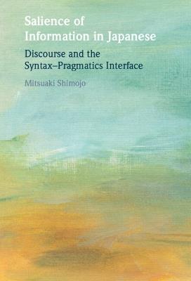 Salience of Information in Japanese: Discourse and the Syntax–Pragmatics Interface - Mitsuaki Shimojo - cover