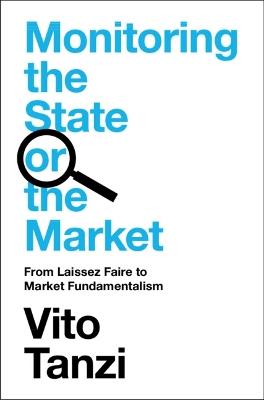 Monitoring the State or the Market: From Laissez Faire to Market Fundamentalism - Vito Tanzi - cover