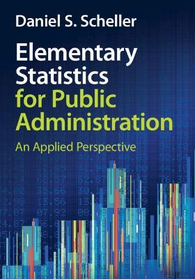 Elementary Statistics for Public Administration: An Applied Perspective - Daniel S. Scheller - cover