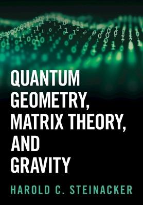 Quantum Geometry, Matrix Theory, and Gravity - Harold C. Steinacker - cover