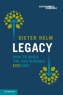 Legacy: How to Build the Sustainable Economy - Dieter Helm - cover