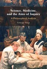 Science, Medicine, and the Aims of Inquiry: A Philosophical Analysis