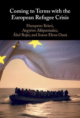 Coming to Terms with the European Refugee Crisis - Hanspeter Kriesi,Argyrios Altiparmakis,Ábel Bojár - cover