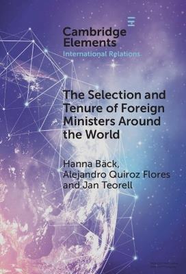 The Selection and Tenure of Foreign Ministers Around the World - Hanna Bäck,Alejandro Quiroz Flores,Jan Teorell - cover
