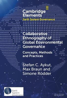 Collaborative Ethnography of Global Environmental Governance: Concepts, Methods and Practices - Stefan C. Aykut,Simone Rödder,Max Braun - cover