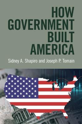 How Government Built America - Sidney A. Shapiro,Joseph P. Tomain - cover