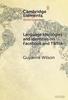 Language Ideologies and Identities on Facebook and TikTok: A Southern Caribbean Perspective - Guyanne Wilson - cover