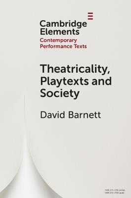 Theatricality, Playtexts and Society - David Barnett - cover