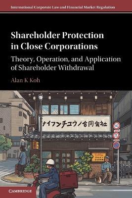 Shareholder Protection in Close Corporations: Theory, Operation, and Application of Shareholder Withdrawal - Alan K Koh - cover