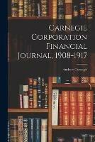 Carnegie Corporation Financial Journal, 1908-1917