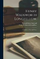 Henry Wadsworth Longfellow.: A Medley in Prose and Verse.