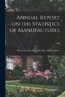 Annual Report on the Statistics of Manufactures ..; 1898