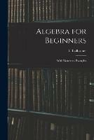 Algebra for Beginners: With Numerous Examples