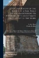 A Further Report of the Survey of a Rail-road From Chambersburg to Pittsburg, With an Estimate of the Cost of the Work: Also, a Further Report of the Survey of the Raystown Branch of the Juniata River, With an Estimate of the Cost of the Work