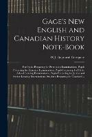 Gage's New English and Canadian History Note-book: for Pupils Preparing for Promotion Examinations, Pupils Preparing for Entrance Examinations, Pupils Preparing for Public School Leaving Examinations, Pupils Preparing for Junior and Senior Leaving...