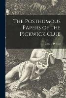 The Posthumous Papers of the Pickwick Club [microform]