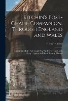 Kitchin's Post-chaise Companion, Through England and Wales: Containing All the Ancient and New Additional Roads, With Every Topgraphical Detail Relating Thereto - Thomas 1718-1784 Kitchin - cover