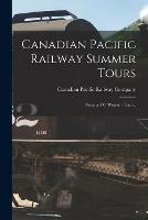 Canadian Pacific Railway Summer Tours [microform]: Volume IV, Western Tours . - cover