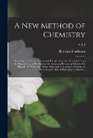 A New Method of Chemistry; Including the History, Theory and Practice of the Art. Translated From the Original Latin of Dr. Boerhaave's Elementa Chemiae, as Published by Himself. To Which Are Added, Notes and an Appendix, Shewing the Necessity And...; Vol. 2
