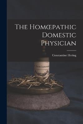 The Homoepathic Domestic Physician [electronic Resource] - Constantine 1800-1880 Hering - cover