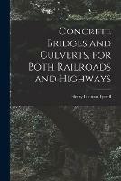 Concrete Bridges and Culverts, for Both Railroads and Highways [microform]