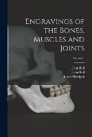 Engravings of the Bones, Muscles and Joints; Volume 1