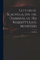 Letters of Scaevola, on the Dismissal of His Majesty's Late Ministers