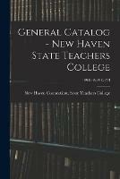 General Catalog - New Haven State Teachers College; 1894/95-1912/13