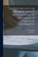 The Psychology of Number and Its Applications to Methods of Teaching Arithmetic [microform]