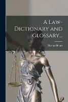 A Law-dictionary and Glossary...