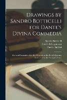 Drawings by Sandro Botticelli for Dante's Divina Commedia: Reduced Facsimiles After the Originals in the Royal Museum, Berlin, and in the Vatican Library - Friedrich 1839-1903 Lippmann,Baccio Baldini - cover