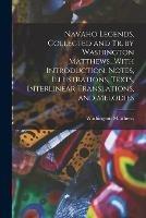 Navaho Legends. Collected and Tr. by Washington Matthews...With Introduction, Notes, Illustrations, Texts, Interlinear Translations, and Melodies