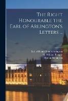 The Right Honourable the Earl of Arlington's Letters ...; 1