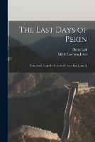 The Last Days of Pekin; Translated From the French of Pierre Loti [psued.]