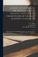 Library of Fathers of the Holy Catholic Church, Anterior to the Division of the East and West Volume 08: Select Treatises of S. Athanasius in Controversy With the Arians, Translated, With Notes and Indices