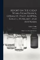 Report on the Cheap Wines From France, Germany, Italy, Austria, Greece, Hungary, and Australia: Their Use in Diet and Medicine