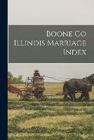 Boone Co Illinois Marriage Index