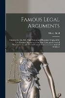 Famous Legal Arguments: Showing the Art, Skill, Tact, Genius and Eloquence Displayed by Our Greatest Advocates in the More Celebrated Trials of Modern Times, With Several Famous Cases on Circumstantial Evidence