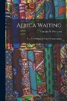 Africa Waiting; or, The Problem of Africa's Evangelization - Douglas M Thornton - cover