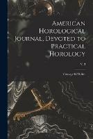 American Horological Journal, Devoted to Practical Horology; V. 3