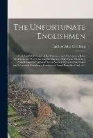 The Unfortunate Englishmen; or, A Faithful Narrative of the Distresses and Adventures of John Cockburn, and Five Other English Mariners, Who Were Taken by a Spanish Guarda Costa and Set on Shore at Porto Cavallo Naked and Wounded; Contaiing a Journey...