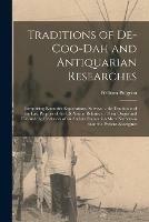 Traditions of De-coo-dah and Antiquarian Researches [microform]: Comprising Extensive Explorations, Surveys ... the Traditions of the Last Prophet of the Elk Nation Relative to Their Origin and Use and the Evidences of an Ancient Population More...