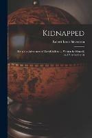 Kidnapped [microform]: Being the Adventures of David Balfour ... Written by Himself, and Now Set Forth