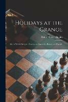 Holidays at the Grange: or, A Week's Delight: Games and Stories for Parlor and Fireside