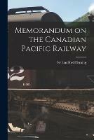 Memorandum on the Canadian Pacific Railway [microform] - cover