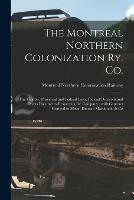 The Montreal Northern Colonization Ry. Co. [microform]: the Charter, Provincial and Federal Laws, Judicial Decisions and Divers Documents Respecting the Company: With Contract Granted to Messr. Duncan Macdonald & Co